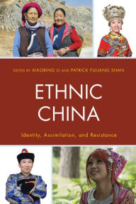 Title: Ethnic China: Identity, Assimilation, and Resistance, Author: Xiaobing Li
