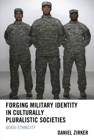 Forging Military Identity in Culturally Pluralistic Societies: Quasi-Ethnicity