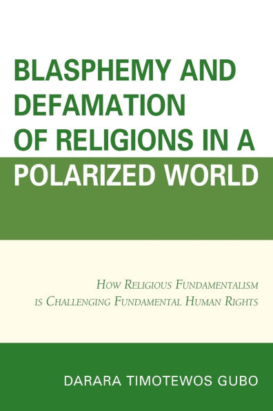Blasphemy And Defamation of Religions In a Polarized World: How Religious Fundamentalism Is Challenging Fundamental Human Rights