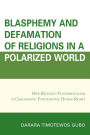 Blasphemy And Defamation of Religions In a Polarized World: How Religious Fundamentalism Is Challenging Fundamental Human Rights