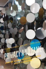 Title: Privacy and Fame: How We Expose Ourselves across Media Platforms, Author: Yuval Karniel