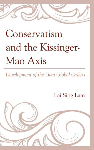 Conservatism and the Kissinger-Mao Axis: Development of the Twin Global Orders
