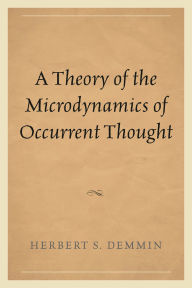 Title: A Theory of the Microdynamics of Occurrent Thought, Author: Herbert S. Demmin