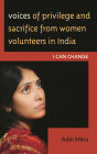 Voices of Privilege and Sacrifice from Women Volunteers in India: I Can Change
