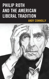 Title: Philip Roth and the American Liberal Tradition, Author: Andy Connolly