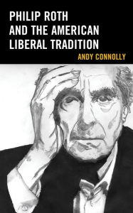 Title: Philip Roth and the American Liberal Tradition, Author: Andy Connolly