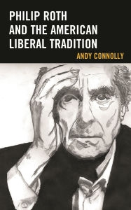 Title: Philip Roth and the American Liberal Tradition, Author: Andy Connolly