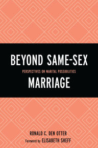 Title: Beyond Same-Sex Marriage: Perspectives on Marital Possibilities, Author: Elisabeth Sheff