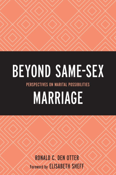Beyond Same-Sex Marriage: Perspectives on Marital Possibilities