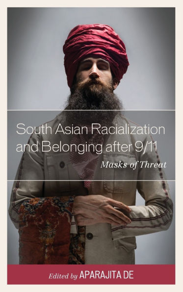 South Asian Racialization and Belonging after 9/11: Masks of Threat