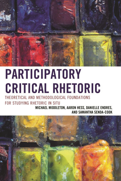 Participatory Critical Rhetoric: Theoretical and Methodological Foundations for Studying Rhetoric In Situ