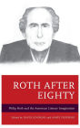 Roth after Eighty: Philip Roth and the American Literary Imagination