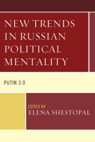 Title: New Trends in Russian Political Mentality: Putin 3.0, Author: Elena Shestopal