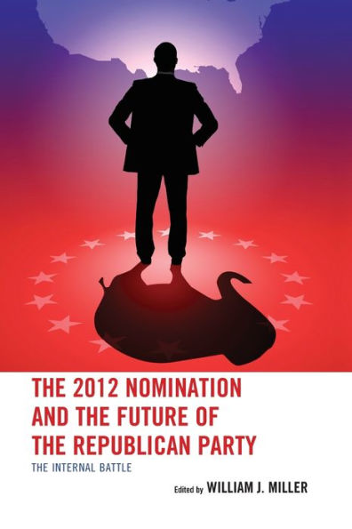 The 2012 Nomination and the Future of the Republican Party: The Internal Battle