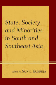 Title: State, Society, and Minorities in South and Southeast Asia, Author: Sunil Kukreja