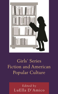 Title: Girls' Series Fiction and American Popular Culture, Author: Marlowe Daly-Galeano
