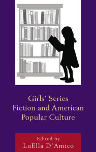 Title: Girls' Series Fiction and American Popular Culture, Author: LuElla D'Amico