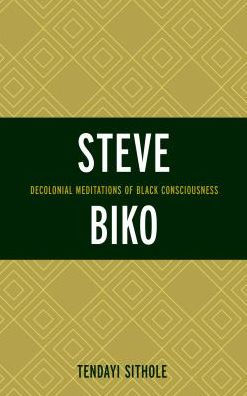 Steve Biko: Decolonial Meditations of Black Consciousness