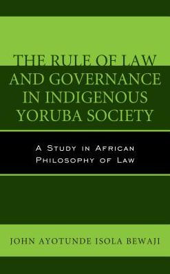 The Rule of Law and Governance in Indigenous Yoruba Society: A Study in African Philosophy of Law