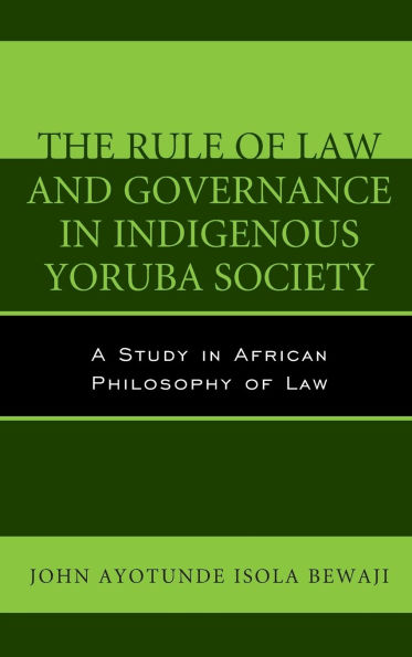 The Rule of Law and Governance in Indigenous Yoruba Society: A Study in African Philosophy of Law
