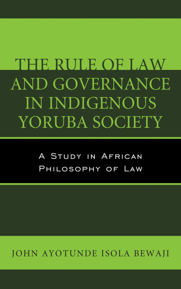 The Rule of Law and Governance in Indigenous Yoruba Society: A Study in African Philosophy of Law