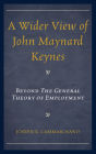 A Wider View of John Maynard Keynes: Beyond the General Theory of Employment