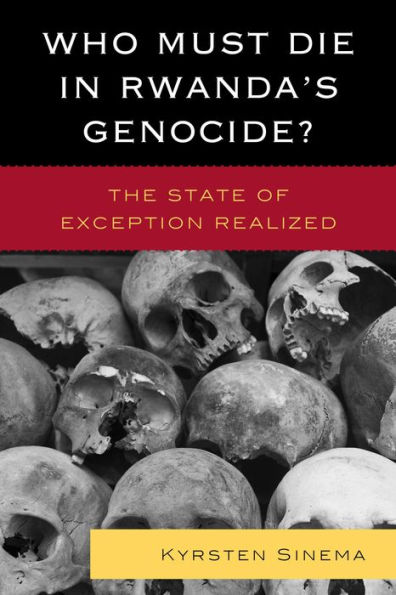 Who Must Die in Rwanda's Genocide?: The State of Exception Realized