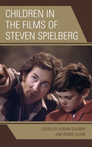Title: Children in the Films of Steven Spielberg, Author: Adrian Schober Monash University