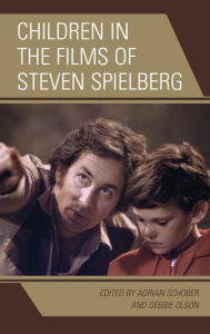 Title: Children in the Films of Steven Spielberg, Author: Adrian Schober Monash University