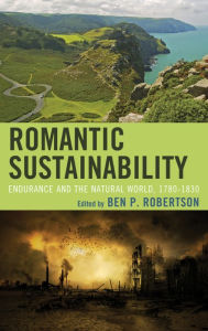 Title: Romantic Sustainability: Endurance and the Natural World, 1780-1830, Author: Ben P. Robertson