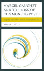 Marcel Gauchet and the Loss of Common Purpose: Imaginary Islam and the Crisis of European Democracy
