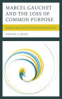 Marcel Gauchet and the Loss of Common Purpose: Imaginary Islam and the Crisis of European Democracy