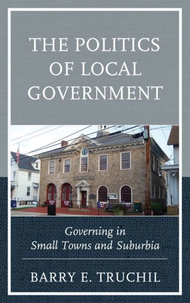 The Politics of Local Government: Governing in Small Towns and Suburbia