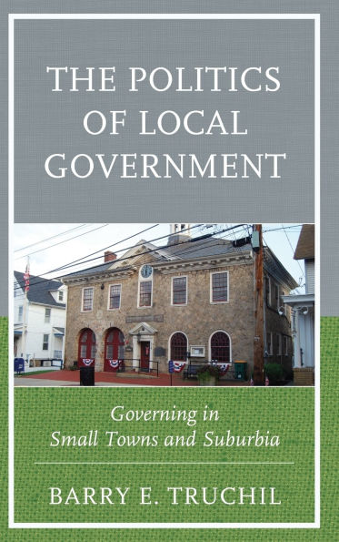 The Politics of Local Government: Governing in Small Towns and Suburbia