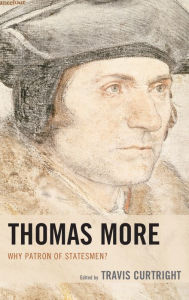 Title: Thomas More: Why Patron of Statesmen?, Author: Travis Curtright