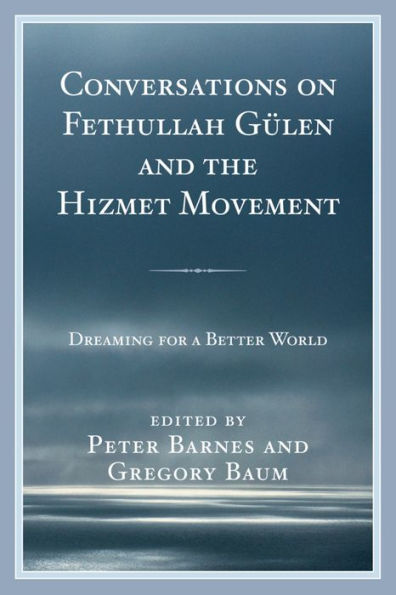 Conversations on Fethullah Gülen and the Hizmet Movement: Dreaming for a Better World