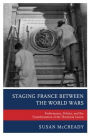 Staging France between the World Wars: Performance, Politics, and the Transformation of the Theatrical Canon