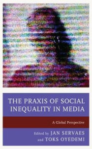 Title: The Praxis of Social Inequality in Media: A Global Perspective, Author: Jan Servaes City University of Hong K