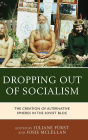 Dropping out of Socialism: The Creation of Alternative Spheres in the Soviet Bloc