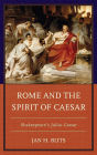 Rome and the Spirit of Caesar: Shakespeare's Julius Caesar
