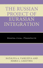 The Russian Project of Eurasian Integration: Geopolitical Prospects