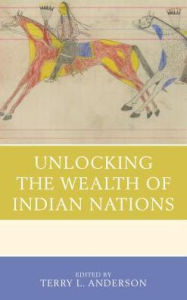 Title: Unlocking the Wealth of Indian Nations, Author: Terry L. Anderson