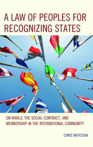 Title: A Law of Peoples for Recognizing States: On Rawls, the Social Contract, and Membership in the International Community, Author: Chris Naticchia