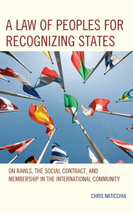 Title: A Law of Peoples for Recognizing States: On Rawls, the Social Contract, and Membership in the International Community, Author: Chris Naticchia