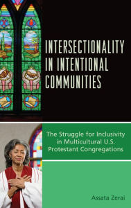 Title: Intersectionality in Intentional Communities: The Struggle for Inclusivity in Multicultural U.S. Protestant Congregations, Author: Assata Zerai