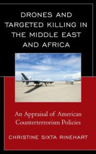Title: Drones and Targeted Killing in the Middle East and Africa: An Appraisal of American Counterterrorism Policies, Author: Christine  Sixta Rinehart