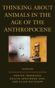 Title: Thinking about Animals in the Age of the Anthropocene, Author: Morten Tønnessen