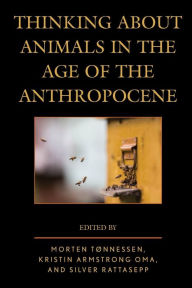 Title: Thinking about Animals in the Age of the Anthropocene, Author: Morten Tønnessen