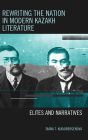 Rewriting the Nation in Modern Kazakh Literature: Elites and Narratives