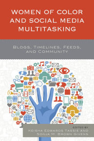 Title: Women of Color and Social Media Multitasking: Blogs, Timelines, Feeds, and Community, Author: Fatima Zahrae Chrifi Alaoui